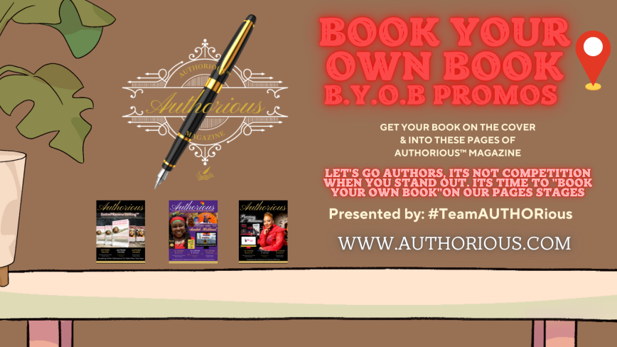 AUTHORious™ Magazine Announces B.Y.O.B Book Your Own Book Program Authors Elevating Authors & Writers Get Into Their Pages with Thousands of Viewers